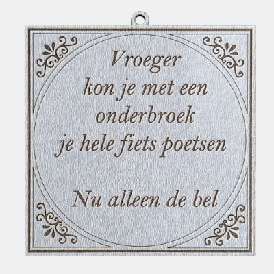 Vroeger kon je met een onderbroek2 Tegeltje met de spreuk: "Vroeger kon je met een onderbroek je hele fiets poetsen. Nu alleen de bel."