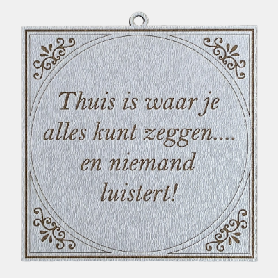 MDF Tekstbordje Thuis is waar je alles kunt zeggen Vierkant wit MDF-tegeltje met bruine sierrand en de humoristische tekst Thuis is waar je alles kunt zeggen en niemand luistert.